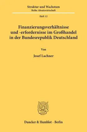 Lachner |  Finanzierungsverhältnisse und -erfordernisse im Großhandel in der Bundesrepublik Deutschland. | Buch |  Sack Fachmedien