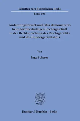 Scherer |  Andeutungsformel und falsa demonstratio beim formbedürftigen Rechtsgeschäft in der Rechtsprechung des Reichsgerichts und des Bundesgerichtshofs. | Buch |  Sack Fachmedien