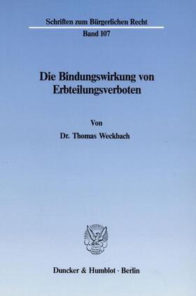 Weckbach |  Die Bindungswirkung von Erbteilungsverboten. | Buch |  Sack Fachmedien