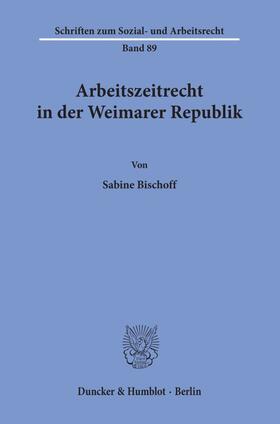 Bischoff | Arbeitszeitrecht in der Weimarer Republik. | Buch | 978-3-428-06339-0 | sack.de