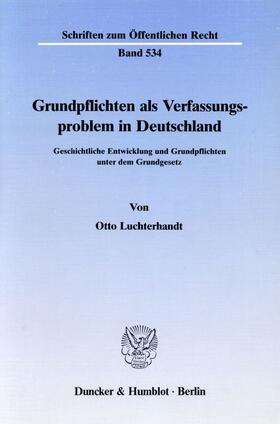 Luchterhandt |  Grundpflichten als Verfassungsproblem in Deutschland. | Buch |  Sack Fachmedien