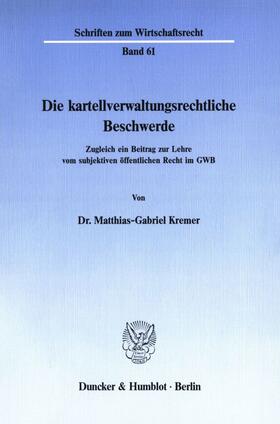 Kremer |  Die kartellverwaltungsrechtliche Beschwerde. | Buch |  Sack Fachmedien