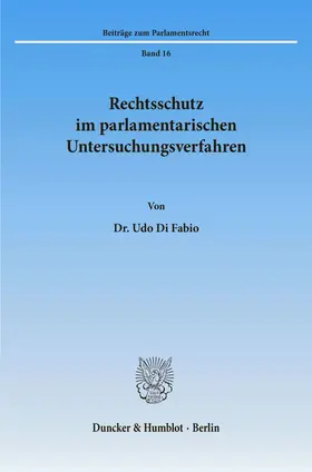 Di Fabio |  Rechtsschutz im parlamentarischen Untersuchungsverfahren. | Buch |  Sack Fachmedien