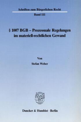 Weber | § 1007 BGB - Prozessuale Regelungen im materiell-rechtlichen Gewand. | Buch | 978-3-428-06494-6 | sack.de