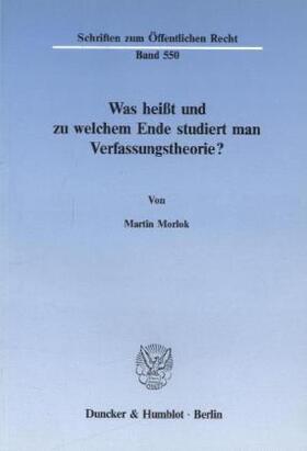 Morlok | Was heißt und zu welchem Ende studiert man Verfassungstheorie? | Buch | 978-3-428-06518-9 | sack.de