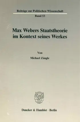 Zängle |  Max Webers Staatstheorie im Kontext seines Werkes | Buch |  Sack Fachmedien