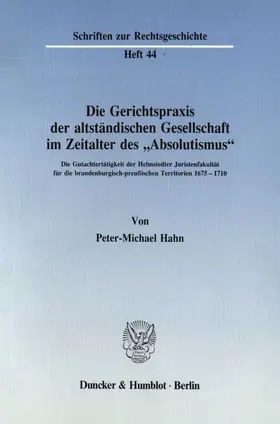 Hahn |  Die Gerichtspraxis der altständischen Gesellschaft im Zeitalter des "Absolutismus". | Buch |  Sack Fachmedien