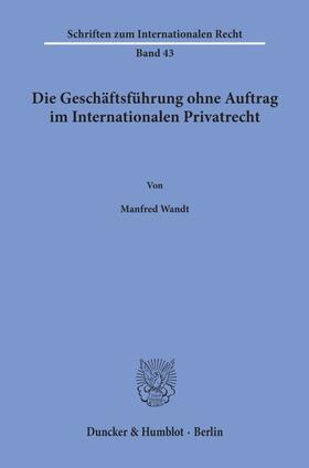 Wandt | Die Geschäftsführung ohne Auftrag im Internationalen Privatrecht. | Buch | 978-3-428-06605-6 | sack.de