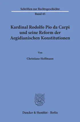 Hoffmann |  Kardinal Rodolfo Pio da Carpi und seine Reform der Aegidianischen Konstitutionen. | Buch |  Sack Fachmedien