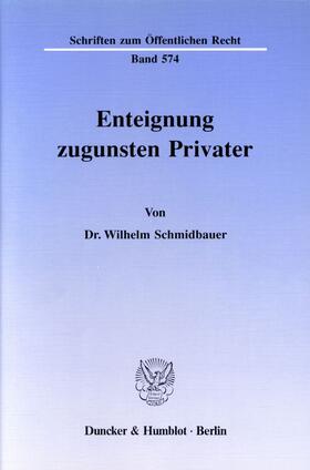 Schmidbauer | Enteignung zugunsten Privater. | Buch | 978-3-428-06740-4 | sack.de