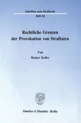 Keller |  Rechtliche Grenzen der Provokation von Straftaten. | Buch |  Sack Fachmedien