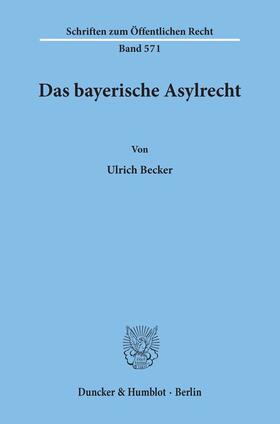 Becker | Das bayerische Asylrecht. | Buch | 978-3-428-06768-8 | sack.de