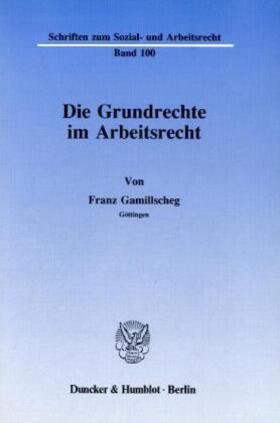 Gamillscheg | Die Grundrechte im Arbeitsrecht | Buch | 978-3-428-06794-7 | sack.de