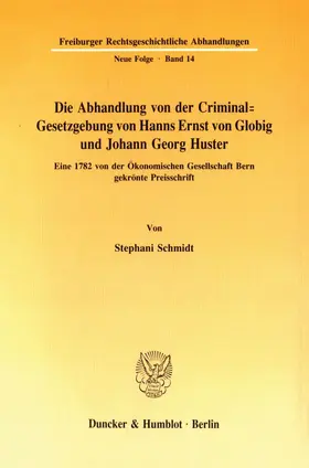 Schmidt |  Die Abhandlung von der Criminal-Gesetzgebung von Hanns Ernst von Globig und Johann Georg Huster. | Buch |  Sack Fachmedien