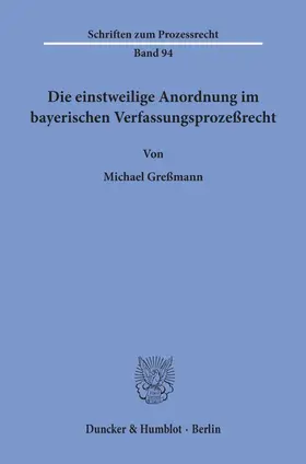Greßmann |  Die einstweilige Anordnung im bayerischen Verfassungsprozeßrecht. | Buch |  Sack Fachmedien
