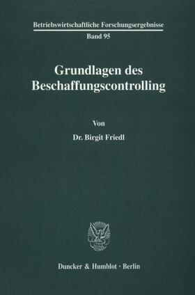 Friedl | Grundlagen des Beschaffungscontrolling. | Buch | 978-3-428-06920-0 | sack.de