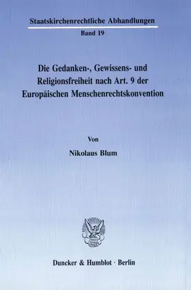 Blum |  Die Gedanken-, Gewissens- und Religionsfreiheit nach Art. 9 der Europäischen Menschenrechtskonvention. | Buch |  Sack Fachmedien