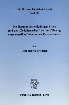 Friedrich |  Die Haftung des endgültigen Erben und des "Zwischenerben' bei Fortführung eines einzelkaufmännischen Unternehmens. | Buch |  Sack Fachmedien
