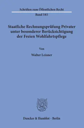 Leisner |  Staatliche Rechnungsprüfung Privater, unter besonderer Berücksichtigung der Freien Wohlfahrtspflege. | Buch |  Sack Fachmedien