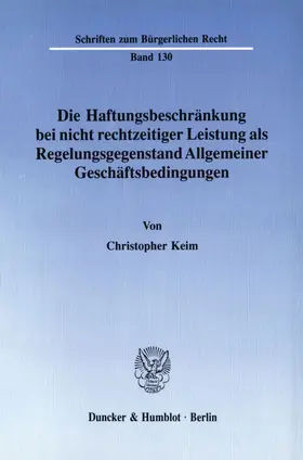 Keim |  Die Haftungsbeschränkung bei nicht rechtzeitiger Leistung als Regelungsgegenstand Allgemeiner Geschäftsbedingungen. | Buch |  Sack Fachmedien