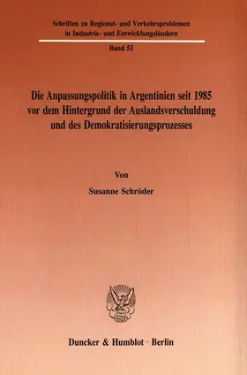 Schröder |  Die Anpassungspolitik in Argentinien seit 1985 vordem Hintergrund der Auslandsverschuldung und des Demokratisierungsprozesses. | Buch |  Sack Fachmedien