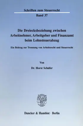 Schäfer |  Die Dreiecksbeziehung zwischen Arbeitnehmer, Arbeitgeber und Finanzamt beim Lohnsteuerabzug. | Buch |  Sack Fachmedien