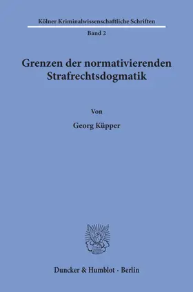 Küpper |  Grenzen der normativierenden Strafrechtsdogmatik. | Buch |  Sack Fachmedien