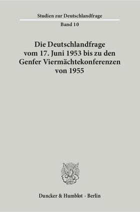  Die Deutschlandfrage vom 17. Juni 1953 bis zu den Genfer Viermächtekonferenzen von 1955. | Buch |  Sack Fachmedien