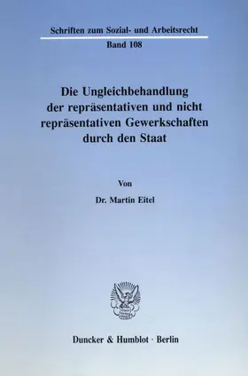 Eitel |  Die Ungleichbehandlung der repräsentativen und nicht repräsentativen Gewerkschaften durch den Staat. | Buch |  Sack Fachmedien