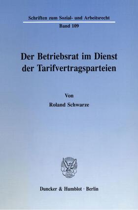 Schwarze | Der Betriebsrat im Dienst der Tarifvertragsparteien. | Buch | 978-3-428-07080-0 | sack.de