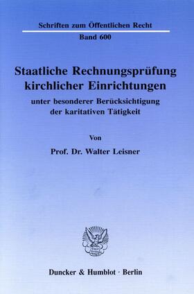 Leisner |  Staatliche Rechnungsprüfung kirchlicher Einrichtungen, unter besonderer Berücksichtigung der karitativen Tätigkeit | Buch |  Sack Fachmedien