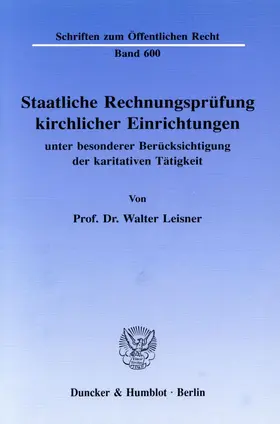 Leisner |  Staatliche Rechnungsprüfung kirchlicher Einrichtungen, unter besonderer Berücksichtigung der karitativen Tätigkeit | Buch |  Sack Fachmedien