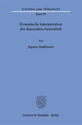 Stadlmeier | Dynamische Interpretation der dauernden Neutralität. | Buch | 978-3-428-07098-5 | www.sack.de