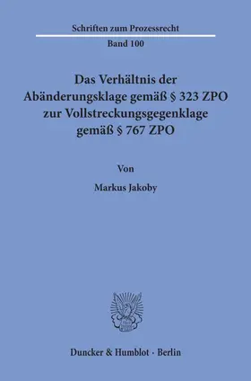 Jakoby |  Das Verhältnis der Abänderungsklage gemäß § 323 ZPO zur Vollstreckungsgegenklage gemäß § 767 ZPO. | Buch |  Sack Fachmedien