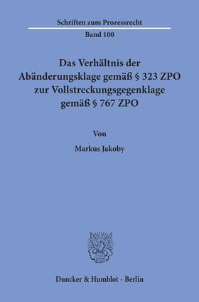 Jakoby | Das Verhältnis der Abänderungsklage gemäß § 323 ZPO zur Vollstreckungsgegenklage gemäß § 767 ZPO. | Buch | 978-3-428-07171-5 | sack.de