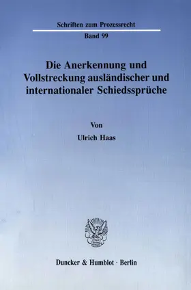 Haas |  Die Anerkennung und Vollstreckung ausländischer und internationaler Schiedssprüche. | Buch |  Sack Fachmedien