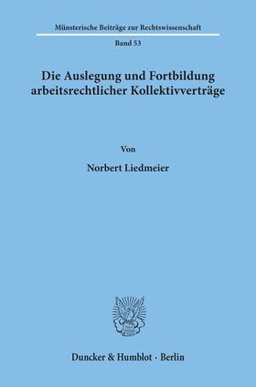 Liedmeier |  Die Auslegung und Fortbildung arbeitsrechtlicher Kollektivverträge. | Buch |  Sack Fachmedien
