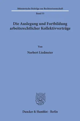 Liedmeier |  Die Auslegung und Fortbildung arbeitsrechtlicher Kollektivverträge. | Buch |  Sack Fachmedien