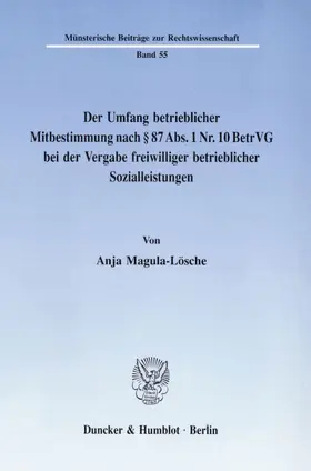 Magula-Lösche |  Der Umfang betrieblicher Mitbestimmung nach § 87 Abs. 1 Nr. 10 BetrVG bei der Vergabe freiwilliger betrieblicher Sozialleistungen. | Buch |  Sack Fachmedien