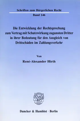 Hirth |  Die Entwicklung der Rechtsprechung zum Vertrag mit Schutzwirkung zugunsten Dritter in ihrer Bedeutung für den Ausgleich von Drittschäden im Zahlungsverkehr. | Buch |  Sack Fachmedien