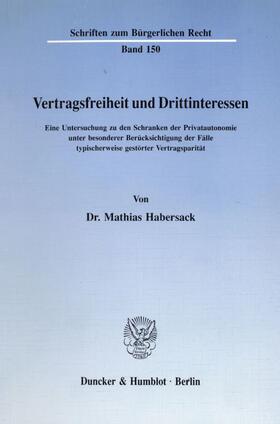 Habersack | Vertragsfreiheit und Drittinteressen. | Buch | 978-3-428-07293-4 | sack.de