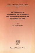 Müller |  Die Mindestreserve: Ausgestaltung und Wandlungen eines Instrumentes der deutschen Zentralbank seit 1948. | Buch |  Sack Fachmedien