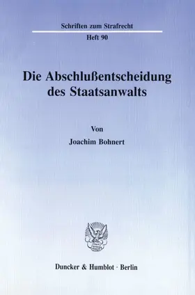 Bohnert |  Die Abschlußentscheidung des Staatsanwalts. | Buch |  Sack Fachmedien