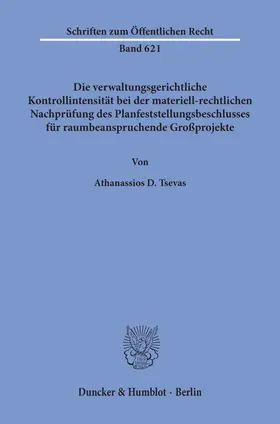 Tsevas |  Die verwaltungsgerichtliche Kontrollintensität bei der materiell-rechtlichen Nachprüfung des Planfeststellungsbeschlusses für raumbeanspruchende Großprojekte. | Buch |  Sack Fachmedien
