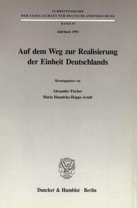 Fischer / Haendcke-Hoppe-Arndt | Auf dem Weg zur Realisierung der Einheit Deutschlands. | Buch | 978-3-428-07511-9 | sack.de