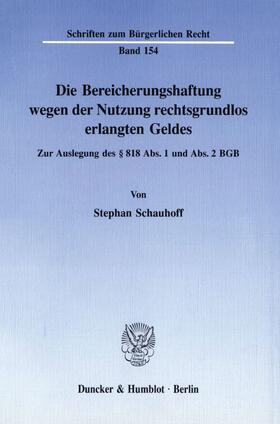 Schauhoff | Die Bereicherungshaftung wegen der Nutzung rechtsgrundlos erlangten Geldes | Buch | 978-3-428-07522-5 | sack.de