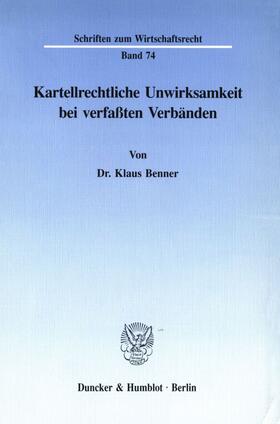 Benner | Kartellrechtliche Unwirksamkeit bei verfaßten Verbänden. | Buch | 978-3-428-07646-8 | sack.de