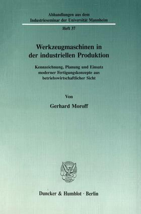 Moroff | Werkzeugmaschinen in der industriellen Produktion | Buch | 978-3-428-07686-4 | sack.de