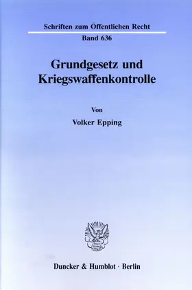 Epping |  Grundgesetz und Kriegswaffenkontrolle. | Buch |  Sack Fachmedien