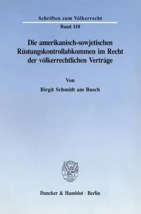Schmidt am Busch |  Die amerikanisch-sowjetischen Rüstungskontrollabkommen im Recht der völkerrechtlichen Verträge. | Buch |  Sack Fachmedien